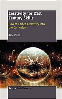Creativity for 21st Century Skills: How to Embed Creativity Into the Curriculum (Hardcover)