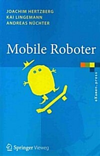 Mobile Roboter: Eine Einf?rung Aus Sicht Der Informatik (Paperback, 2012)