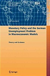 Monetary Policy and the German Unemployment Problem in Macroeconomic Models: Theory and Evidence (Paperback)