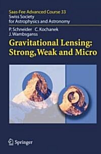 Gravitational Lensing: Strong, Weak and Micro: Saas-Fee Advanced Course 33 (Paperback)