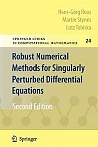 Robust Numerical Methods for Singularly Perturbed Differential Equations: Convection-Diffusion-Reaction and Flow Problems (Paperback, 2)