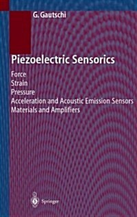 Piezoelectric Sensorics: Force Strain Pressure Acceleration and Acoustic Emission Sensors Materials and Amplifiers (Paperback, Softcover Repri)