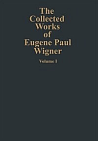 The Collected Works of Eugene Paul Wigner: Part A: The Scientific Papers (Paperback, Softcover Repri)