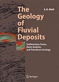 The Geology of Fluvial Deposits: Sedimentary Facies, Basin Analysis, and Petroleum Geology (Paperback)