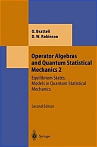 Operator Algebras and Quantum Statistical Mechanics: Equilibrium States. Models in Quantum Statistical Mechanics (Paperback, 2, Softcover Repri)