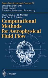 Computational Methods for Astrophysical Fluid Flow: Lecture Notes 1997 Swiss Society for Astrophysics and Astronomy (Paperback)