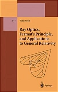 Ray Optics, Fermats Principle, and Applications to General Relativity (Paperback, Softcover Repri)