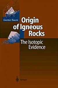 Origin of Igneous Rocks: The Isotopic Evidence (Paperback)