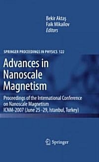 Advances in Nanoscale Magnetism: Proceedings of the International Conference on Nanoscale Magnetism Icnm-2007, June 25 -29, Istanbul, Turkey (Paperback)