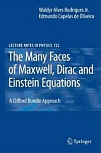 The Many Faces of Maxwell, Dirac and Einstein Equations: A Clifford Bundle Approach (Paperback)