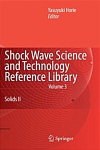 Shock Wave Science and Technology Reference Library, Vol. 3: Solids II (Paperback, 2009)