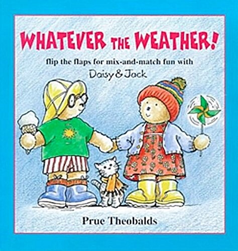 Whatever the Weather! : Flip the Flaps for Mix-and-match Fun with Daisy and Jack (Hardcover)