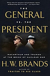 The General vs. the President: MacArthur and Truman at the Brink of Nuclear War (Paperback)