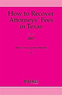 How to Recover Attorneys Fees in Texas 2017 (Paperback)