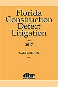Florida Construction Defect Litigation 2017 (Paperback)