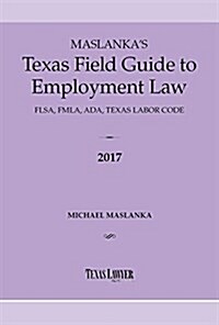 Maslankas Texas Field Guide to Employment Law 2017 (Paperback)