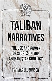 Taliban Narratives: The Use and Power of Stories in the Afghanistan Conflict (Paperback)