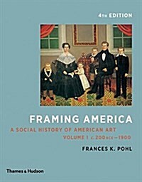 Framing America: A Social History of American Art: Volume 1 (Paperback, 4)