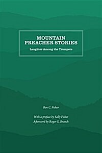 Mountain Preacher Stories: Laughter Among the Trumpets (Paperback)