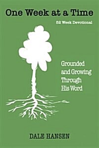 One Week at a Time: Grounded and Growing Through His Word (Paperback)