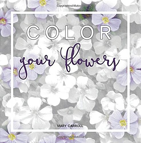 Color Your Flowers (Paperback, CLR, CSM)