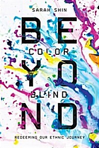 Beyond Colorblind: Redeeming Our Ethnic Journey (Paperback)