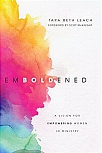 Emboldened: A Vision for Empowering Women in Ministry (Paperback)