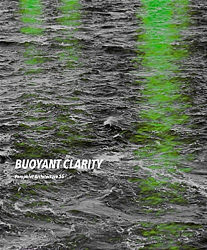 Pamphlet Architecture 36: Buoyant Clarity (Paperback)