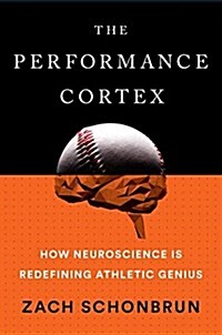 The Performance Cortex: How Neuroscience Is Redefining Athletic Genius (Hardcover)