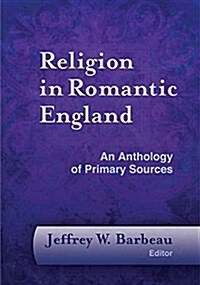 Religion in Romantic England: An Anthology of Primary Sources (Hardcover)