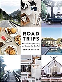 Road Trips: A Guide to Travel, Adventure, and Choosing Your Own Path (Paperback)