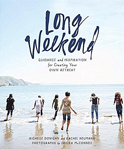 Long Weekend: Guidance and Inspiration for Creating Your Own Personal Retreat (Paperback)