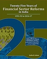Twenty Five Years of Financial Sector Reforms in India: 1991-92 to 2016-17 (Hardcover)