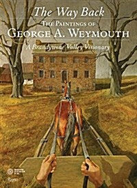 The Way Back: The Paintings of George A. Weymouth - A Brandywine Valley Visionary (Hardcover)