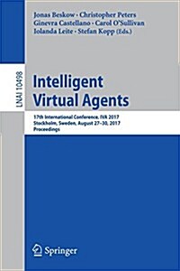 [중고] Intelligent Virtual Agents: 17th International Conference, Iva 2017, Stockholm, Sweden, August 27-30, 2017, Proceedings (Paperback, 2017)