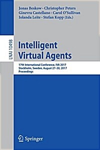 Intelligent Virtual Agents: 17th International Conference, Iva 2017, Stockholm, Sweden, August 27-30, 2017, Proceedings (Paperback, 2017)