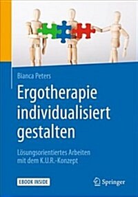 Ergotherapie Individualisiert Gestalten: L?ungsorientiertes Arbeiten Mit Dem K.U.R.-Konzept (Hardcover, 1. Aufl. 2018)