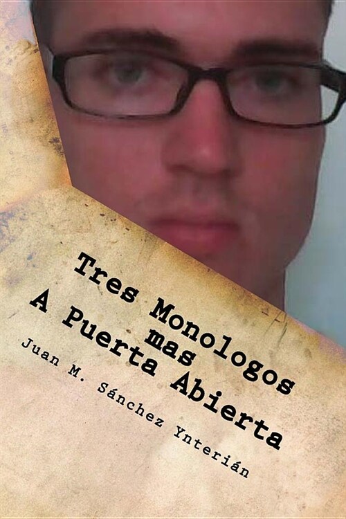 Tres Monologos mas A Puerta Abierta: (dramas del cubano de a pie) (Paperback)