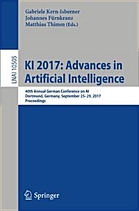 KI 2017: Advances in Artificial Intelligence: 40th Annual German Conference on AI, Dortmund, Germany, September 25-29, 2017, Proceedings (Paperback, 2017)