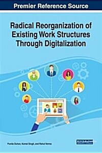 Radical Reorganization of Existing Work Structures Through Digitalization (Hardcover)