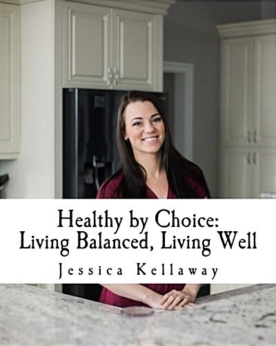 Healthy by Choice: Living Balanced, Living Well (Paperback)