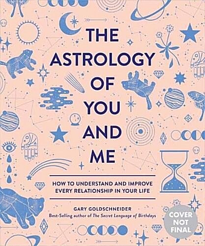 The Astrology of You and Me: How to Understand and Improve Every Relationship in Your Life (Hardcover)