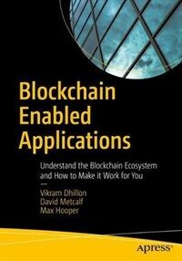 Blockchain enabled applications [electronic resource] : understand the blockchain ecosystem and how to make it work for you