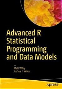 Advanced R Statistical Programming and Data Models: Analysis, Machine Learning, and Visualization (Paperback)