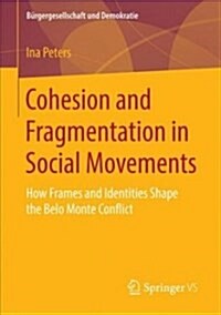 Cohesion and Fragmentation in Social Movements: How Frames and Identities Shape the Belo Monte Conflict (Paperback, 2018)