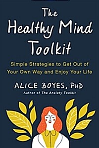 The Healthy Mind Toolkit: Simple Strategies to Get Out of Your Own Way and Enjoy Your Life (Paperback)