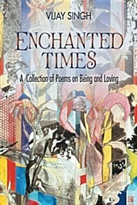 Enchanted Times: A Collection of Poems on Being and Loving (Paperback)