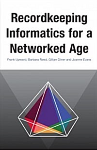 Recordkeeping Informatics for a Networked Age (Paperback)