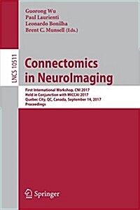 Connectomics in Neuroimaging: First International Workshop, Cni 2017, Held in Conjunction with Miccai 2017, Quebec City, Qc, Canada, September 14, 2 (Paperback, 2017)