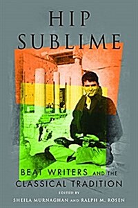 Hip Sublime: Beat Writers and the Classical Tradition (Hardcover)